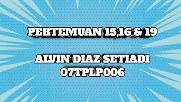 TUGAS PERTEMUAN 15,16 & 19 || ALVIN DIAZ SETIADI 07TPLP006 