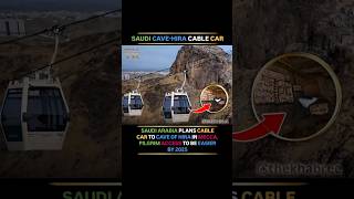 Saudi Plans Cave Hira Cable Car by 2025—Easier Access for Pilgrims