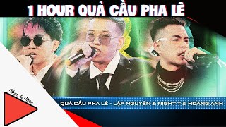 1 hour Quả Cầu Pha Lê | Night T VS Lập Nguyên VS Hoàng Anh | Team Wowy || Nhạc&Neon