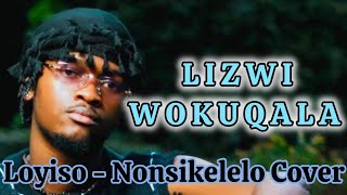 Loyiso - Nonsikelelo Cover By Lizwi Wokuqala