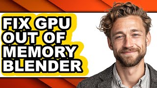 How to Fix Gpu Out of Memory Blender - Easy Guide