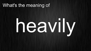 The True Meaning of "heavily" Revealed!