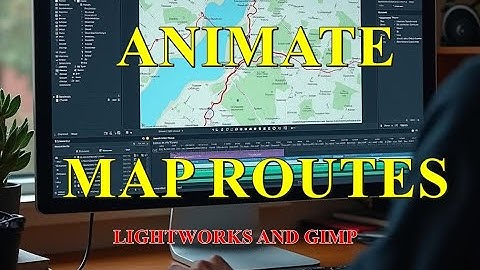 How to Animate a Map Route Using Lightworks and GIMP