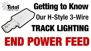 Getting to Know our H-Style 3-Wire Track Lighting End Power Feed