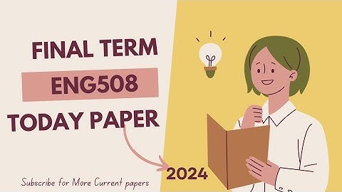 Eng508 Final term current Paper 2024/eng508 final term today paper/#eng508#final#current#paper#2024