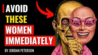 Jordan Peterson - Avoid These Women Immediately