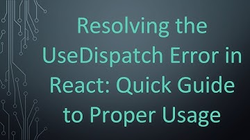 Resolving the UseDispatch Error in React: Quick Guide to Proper Usage