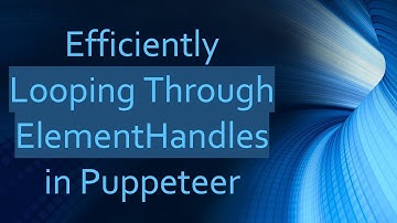 Efficiently Looping Through ElementHandles in Puppeteer