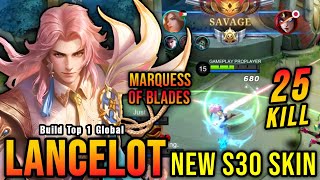 SAVAGE   25 Kills!! Marquess of Blades Lancelot New S30 Skin!! - Build Top 1 Global Lancelot ~ MLBB