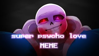 Super Psycho Love Meme_Undertale_[WARNING FLASHING BLOOD]