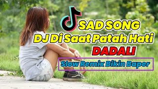 DJ DISAAT PATAH HATI 🎶 SAD SONG ~ DADALI  | REMIX TERBARU BIKIN BAPER | TIK TOK VIRAL | DJ ANDIES