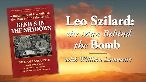 Leo Szilard: The Man Behind the Bomb with William ...