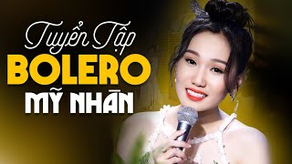 50 Ca Khúc Bolero Mỹ Nhân Tuyển Chọn KHÔNG QUẢNG CÁO Nghe 10000 Lần Không Thấy Chán Hay Da Diết