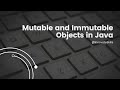 What are mutable and immutable objects in Java?