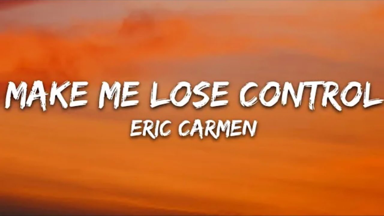 ERIC CARMEN - MAKE ME LOSE CONTROL (LYRICS)