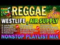 Reggae WESTLIFE X AIR SUPPLY Remix Compilation ⚡ Most Requested AIR SUPPLY Reggae 2023. #trending🌀