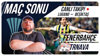 Fenerbahçe -- Spartak Trnava | Maç Sonu Değerlendirmesi |  Lugano - Beşiktaş | Canlı Takip
