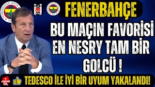 En Nesry Tam Bir Cü Bu Maçın Favorisi Fenerbahçe