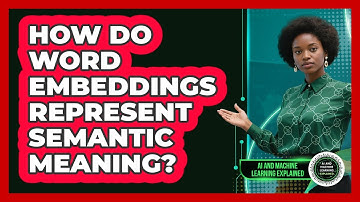 How Do Word Embeddings Represent Semantic Meaning?