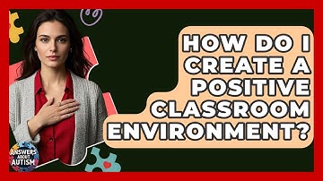How Do I Create A Positive Classroom Environment? - Answers About Autism