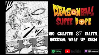 Geekdom Interview Wrap Up, Dragon Ball Super Chapter 87 Drafts
