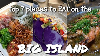 top 7 places to EAT on the BIG ISLAND!