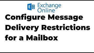 8. Configure message delivery restrictions for a mailbox | Exchange Online