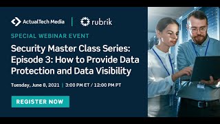 Security Master Class Series: Episode 3 How to Provide Data Protection & Data Visibility with Rubrik