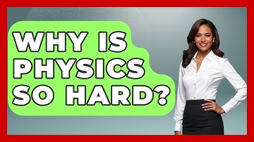 Why Is Physics So Hard? - Physics Frontier