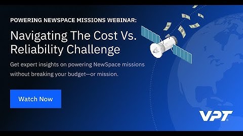 Powering NewSpace Missions: Navigating the Cost vs. Reliability Challenge