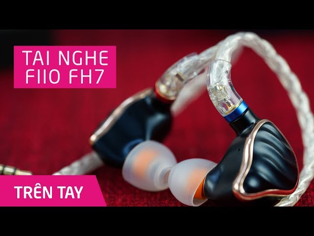 FiiO FH7 In-Ear Review: Tai nghe in-ear tốt nhất của Fiio, 11tr.