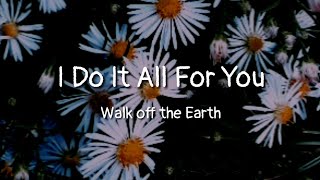Walk off the Earth - I Do It All For You
