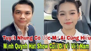 MẠNH QUỲNH Hát Show Cuối Để Về Việt Nam TUYẾT NHUNG Có Ước Mơ Lớn | Tin 24h Vbiz