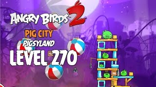 Angry Birds 2 Level 270 Pig City Pigsyland 3 Star Walkthrough