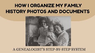 How I Organize My Family History Photos and Documents — A Genealogist’s Step-by-Step System