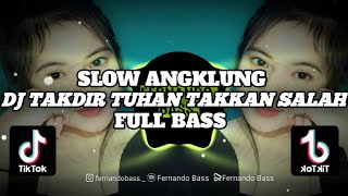 DJ TAKDIR TUHAN TAKKAN SALAH || SLOW ANGKLUNG FULL BASS🎶REMIX TERBARU 2023 BY FERNANDO BASS