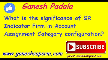 What is the significance of GR Indicator Firm in Account Assignment Category configuration | SAP ERP
