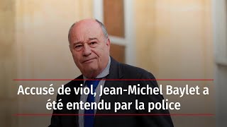 Accusé de viol, Jean-Michel Baylet a été entendu par la police