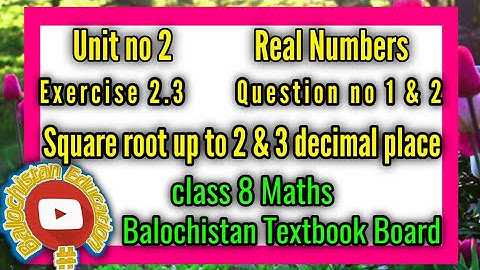 Exercise 2.3 Q.1 & 2: Square Roots (2 & 3 Decimal Places) | Unit 2 Balochistan Math