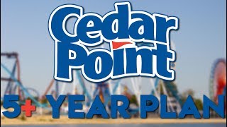 Cedar Point 5+ Year Plan!