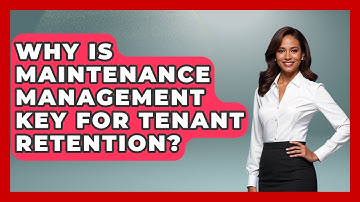 Why Is Maintenance Management Key For Tenant Retention? - Mastering Property Management