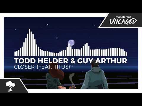 Todd Helder & Guy Arthur - Closer (feat. TITUS) [Monstercat Remake]