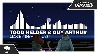 Todd Helder &amp; Guy Arthur - Closer (feat. TITUS) [Monstercat Remake]