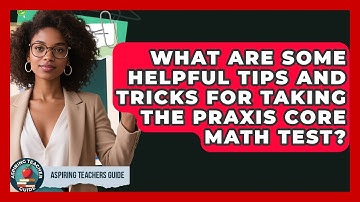 What Are Some Helpful Tips And Tricks For Taking The Praxis Core Math Test? - Aspiring Teacher Guide