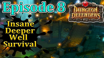 Episode 8 Insane Deeper Well Survival Dungeon Defenders 1 Full Walkthrough
