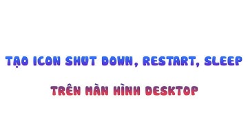 TẠO ICON SHUT DOWN, RESTART, SLEEP TRÊN MÀN HÌNH DESKTOP