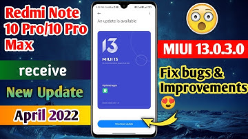 Redmi Note 10 Pro/10 Pro Max New Update MIUI 13.0.3.0 April 2022 | Latest Update | Fix All Bugs