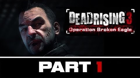 Dead Rising 3 Operation Broken Eagle DLC Walkthrough - Part 1 (Playthrough Gameplay) Xbox One