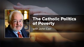 The Catholic Politics of Poverty