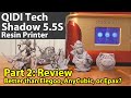 QIDI Shadow 5.5S Resin Printer Part 2:  Review - Is it better than the Elegoo, AnyCubic, or Epax?